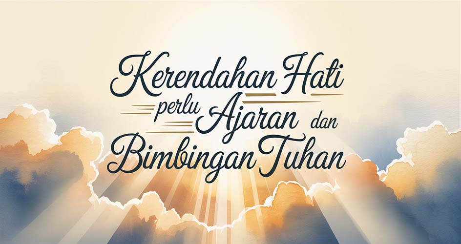 Kerendahan Hati Perlu Ajaran dan Bimbingan Tuhan